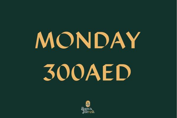 MONDAY 300AED 10am-11pm
