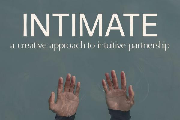 ✦ Intimate: A Creative Approach to Intuitive partnership