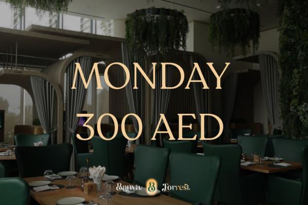 MONDAY 300AED 10am-11pm
