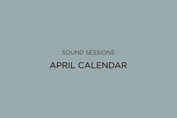 SOUND SESSIONS | April Calendar