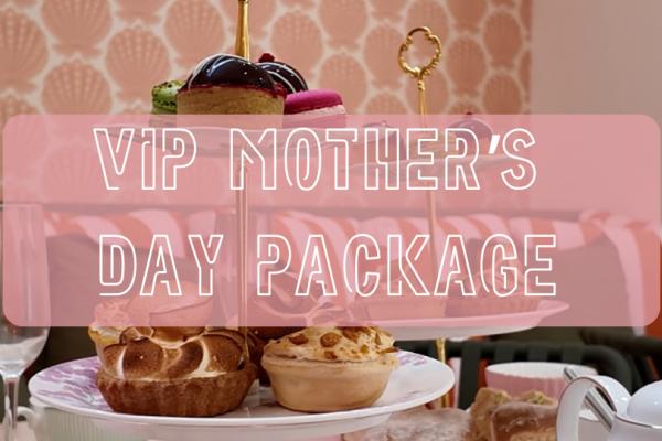 VIP Mother’s Day Package