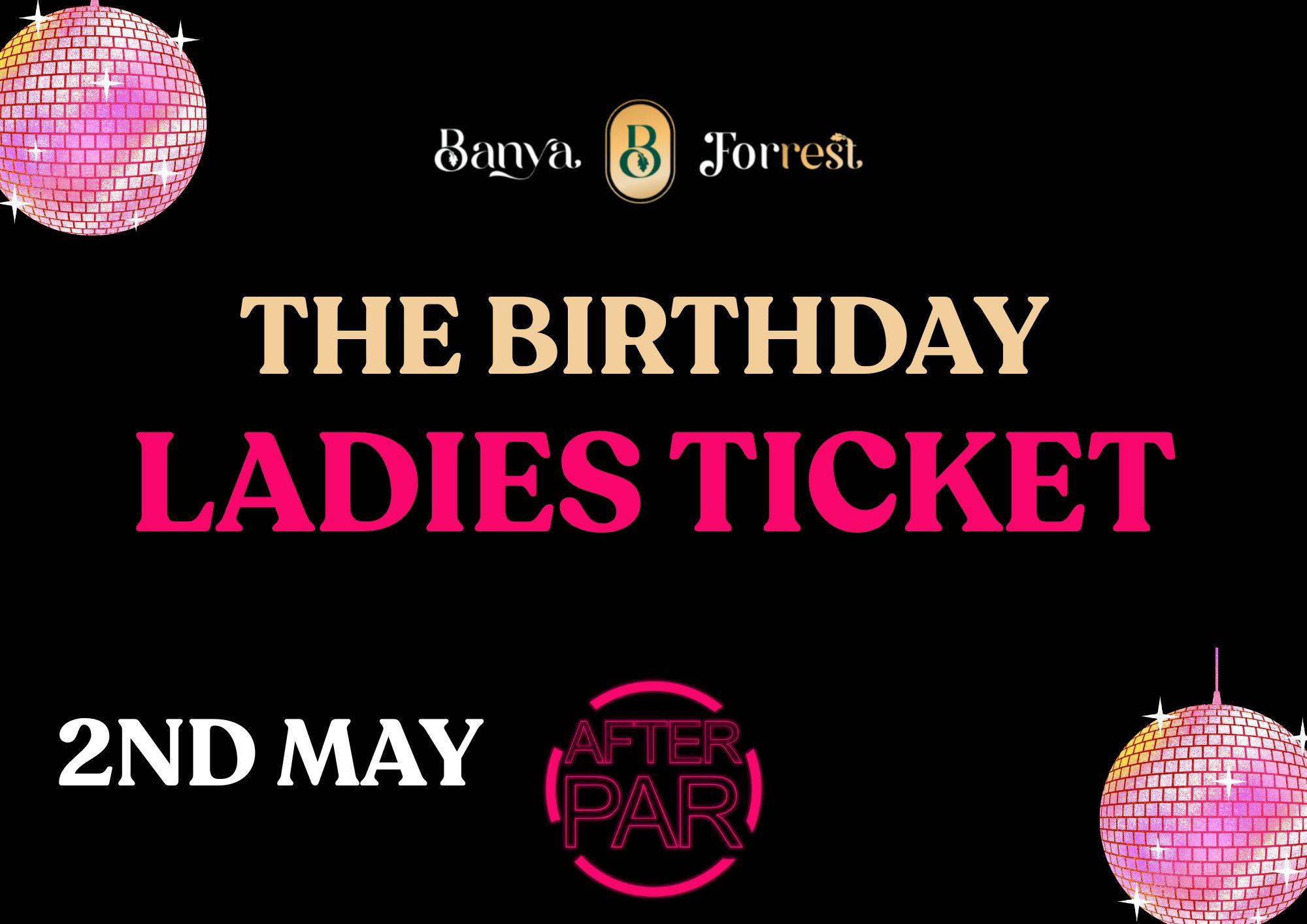 BANYA BIRTHDAY LADIES TICKET 2ND MAY