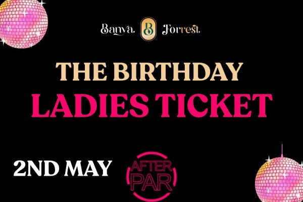 BANYA BIRTHDAY LADIES TICKET 2ND MAY