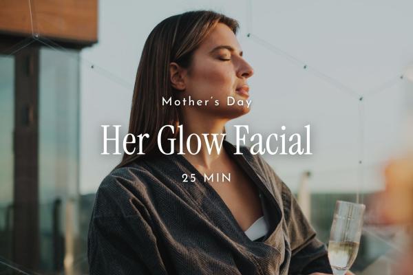 Her Glow Facial | Mothers Day | 31 May