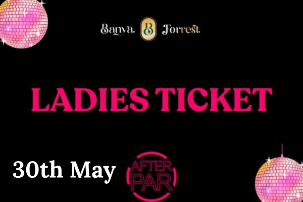 AFTER PAR LADIES TICKET 30 MAY