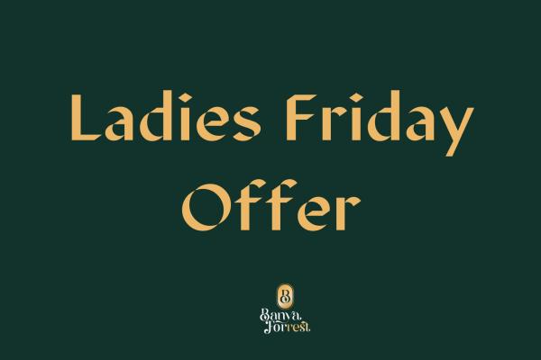 LADIES FRIDAY OFFER